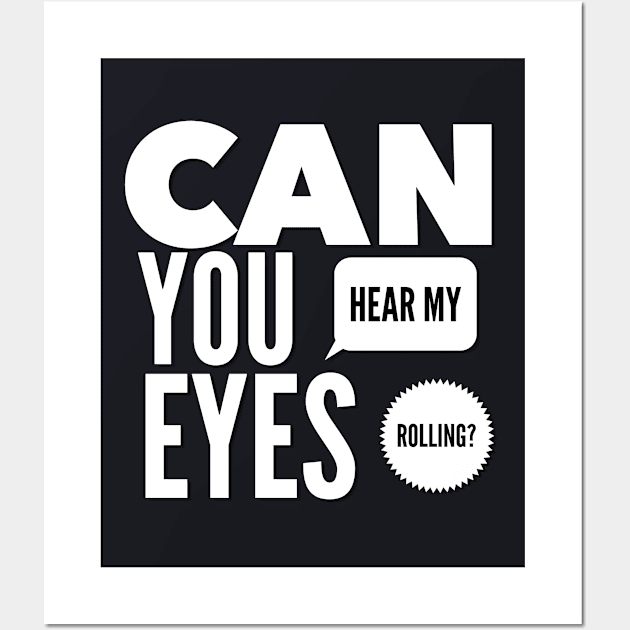 Can you hear my eyes rolling Wall Art by BoogieCreates